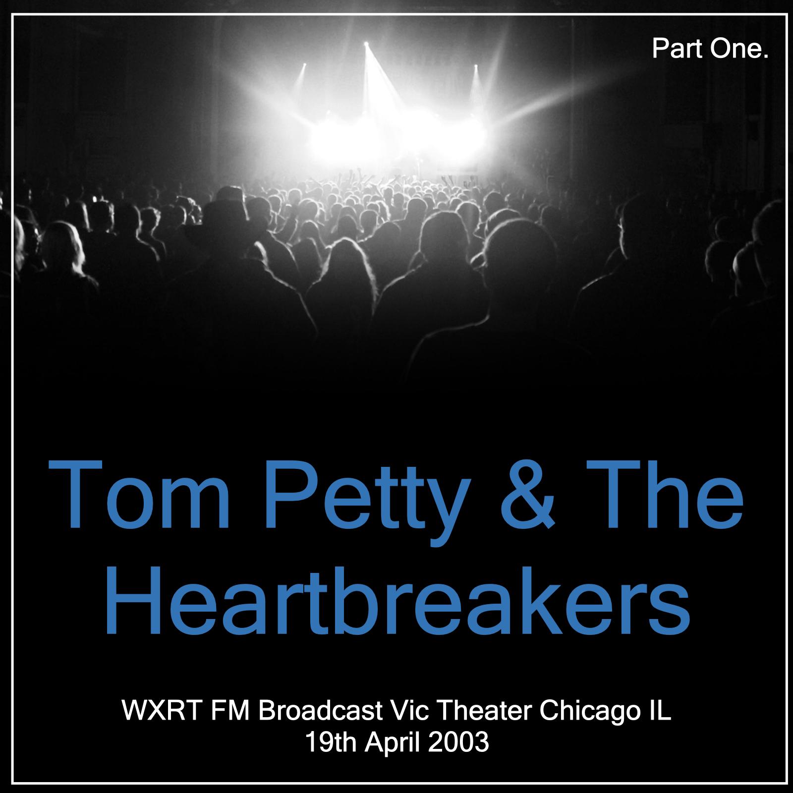 Tom Petty & The Heartbreakers - WXRT FM Broadcast Vic Theater Chicago IL 19th April 2003 Part One.