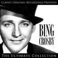 Classic Original Recordings Presents - Bing Crosby - The Ultimate Collection