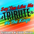 Say You Like Me (A Tribute to We the Kings) - Single