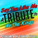 Say You Like Me (A Tribute to We the Kings) - Single