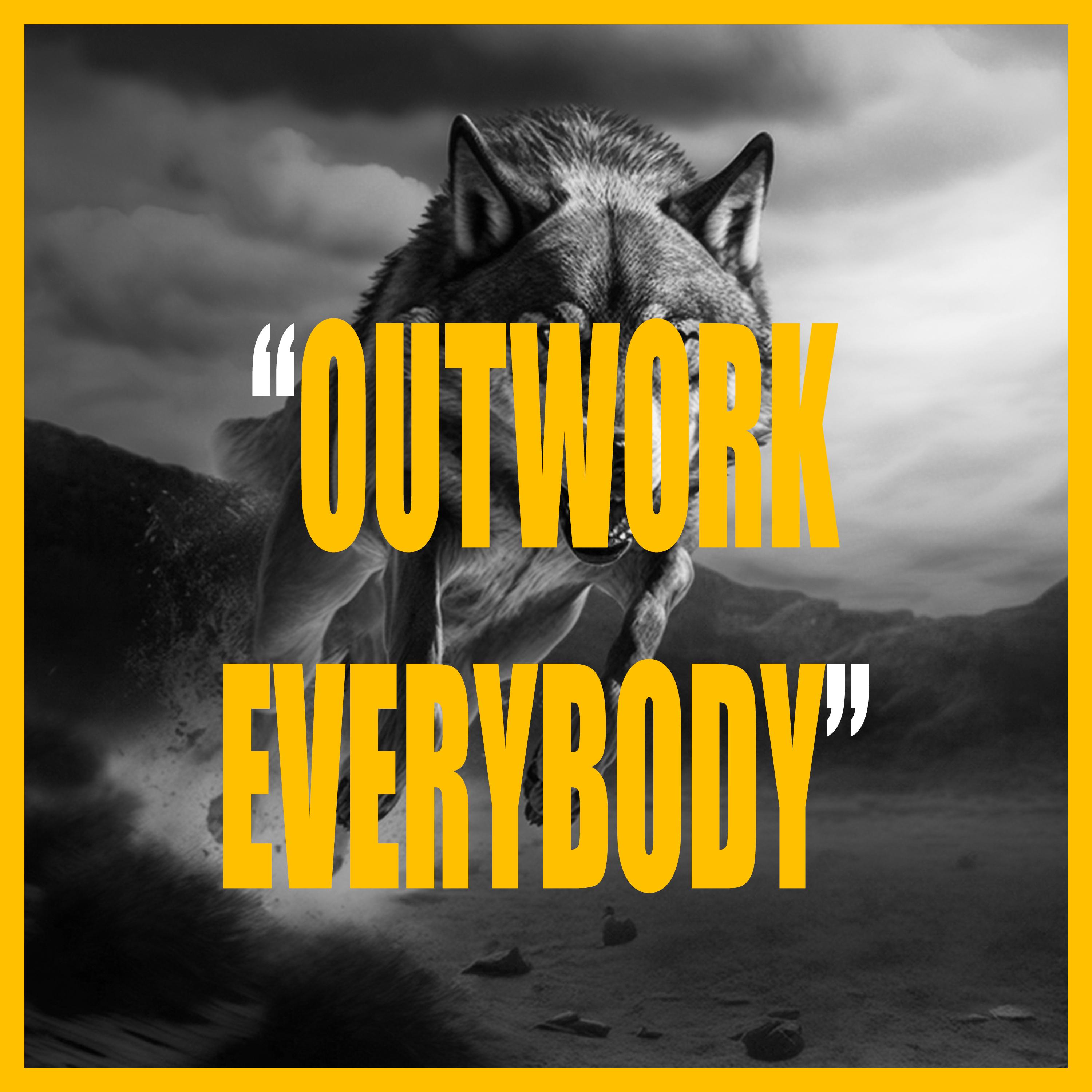 OUTWORK EVERYBODY