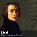 Liszt: Piano Sonata in B Minor专辑