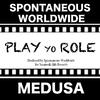 Spontaneous Worldwide - PLAY YO ROLE (feat. MEDUSA)