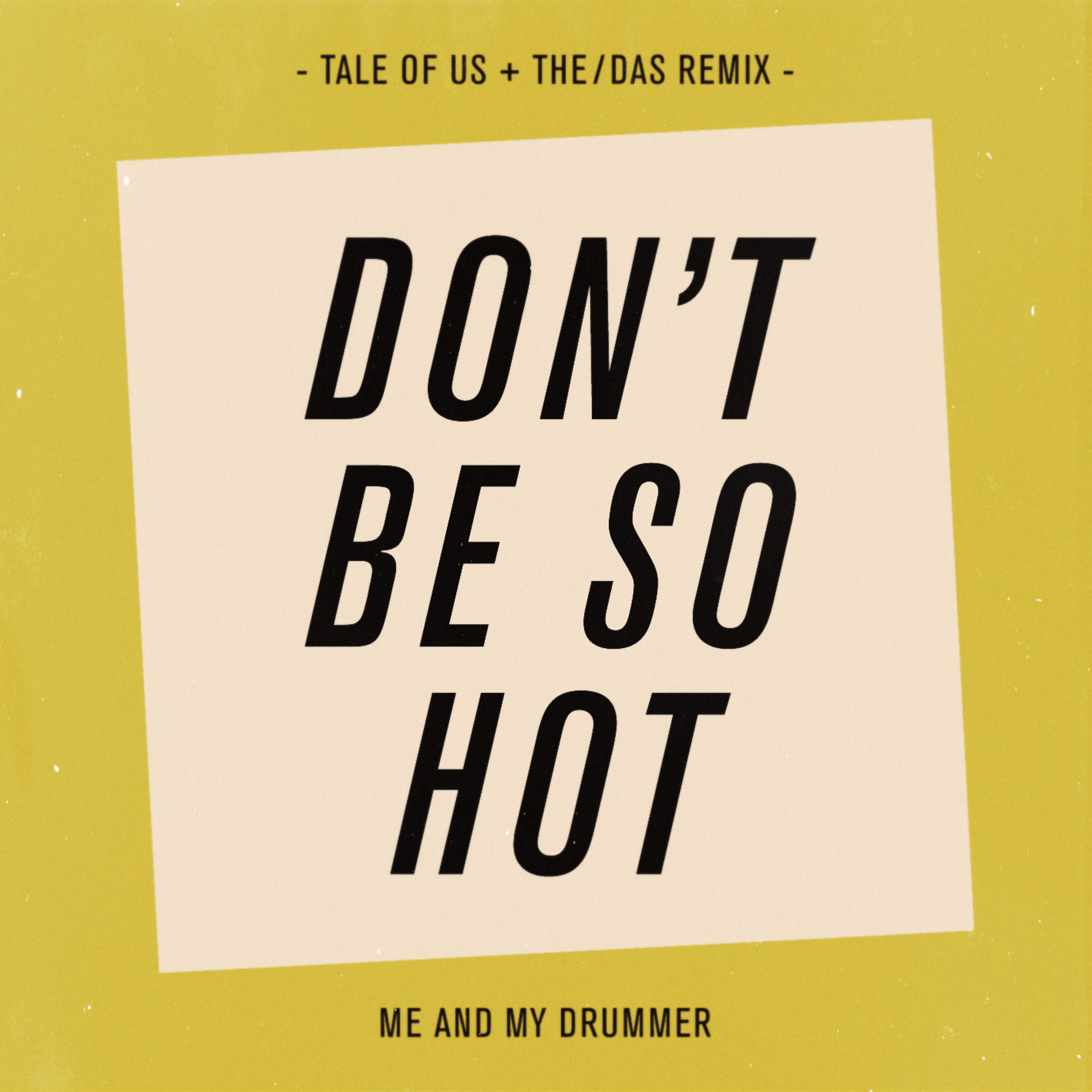 Don't Be So Hot (Tale of Us & The/Das Remixes)