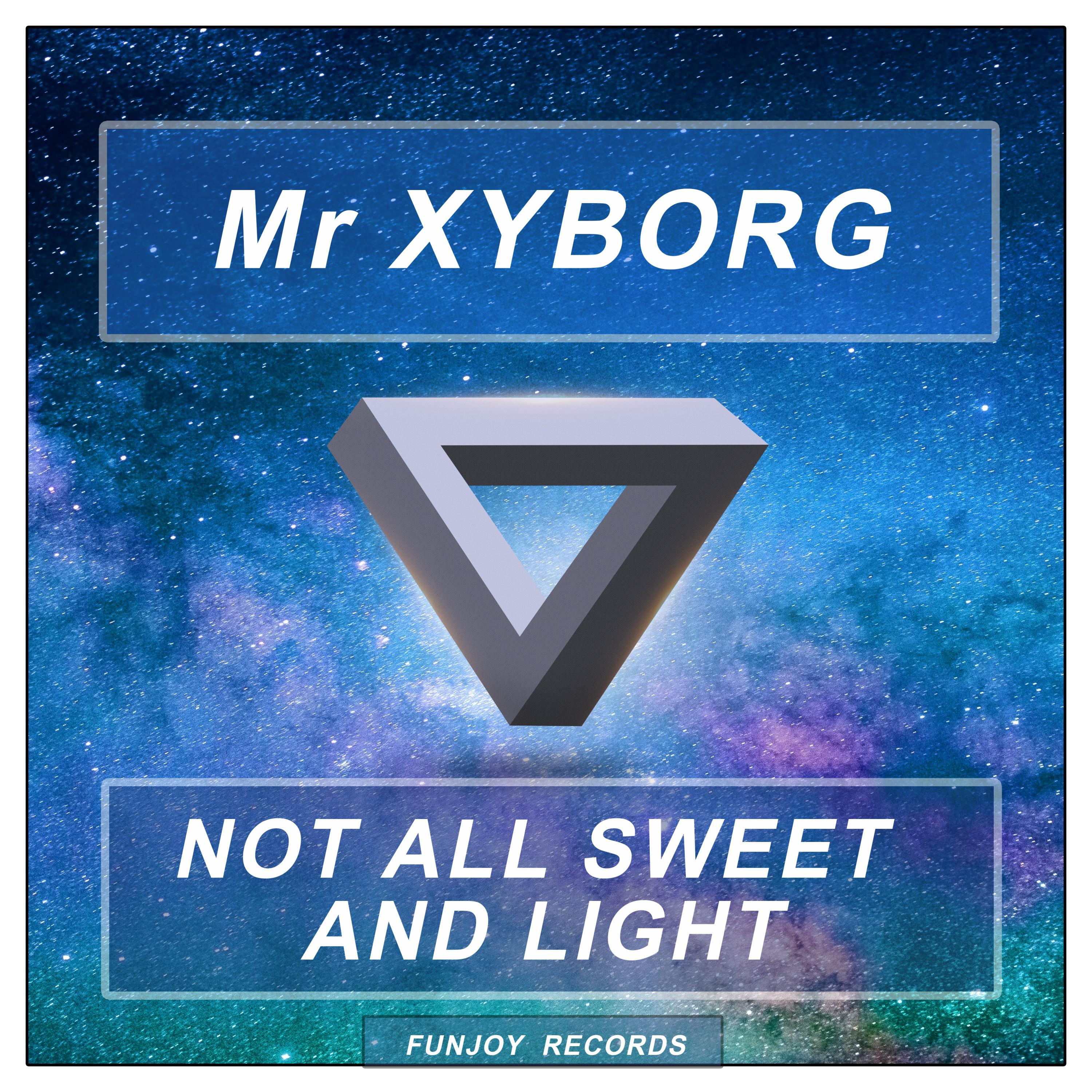 Mr Xyborg - Not All Sweet and Light (Radio Version)