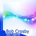 Jazz Legends: Bob Crosby专辑