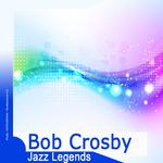 Jazz Legends: Bob Crosby专辑