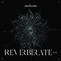 REVERBERATE ep.专辑