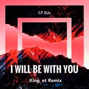 I Will Be With You(King_et Remix)