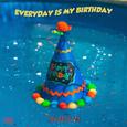 Everyday Is My Birthday