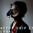 ACTOR;DRIP;ETERNAL