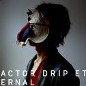 ACTOR;DRIP;ETERNAL专辑