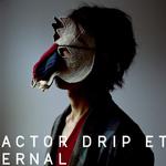 ACTOR;DRIP;ETERNAL专辑