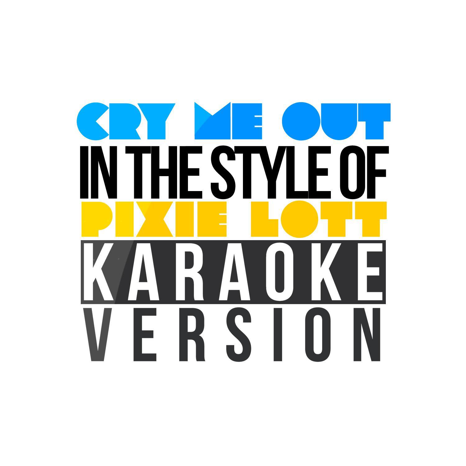Cry Me Out (In the Style of Pixie Lott) [Karaoke Version] - Single专辑