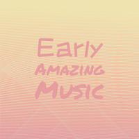 Early Amazing Music