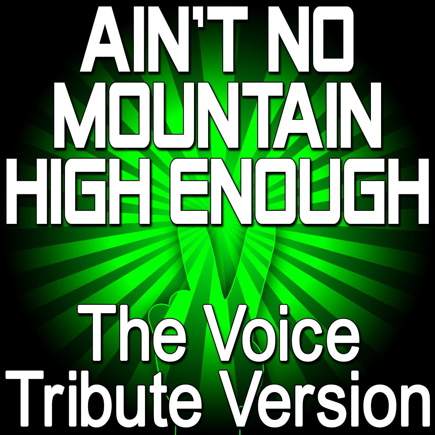 Ain’t No Mountain High Enough - The Voice Tribute Version