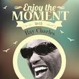 Enjoy The Moment With Ray Charles