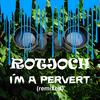 Rotjoch - I'm a Pervert (Remixed)