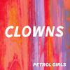 Petrol Girls - Clowns