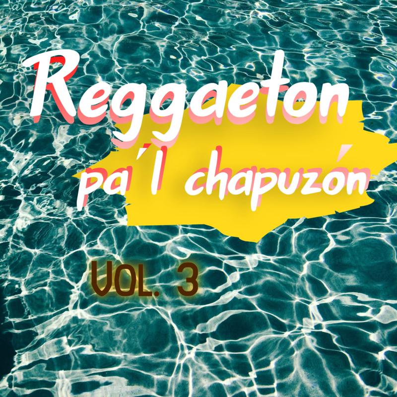 Reggaeton Pa'l Chapuzón Vol. 3