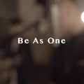 Be as one