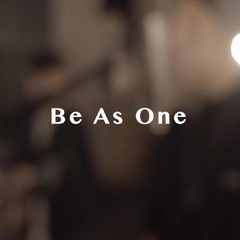 Be as one