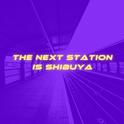 The Next Station Is Shibuya专辑