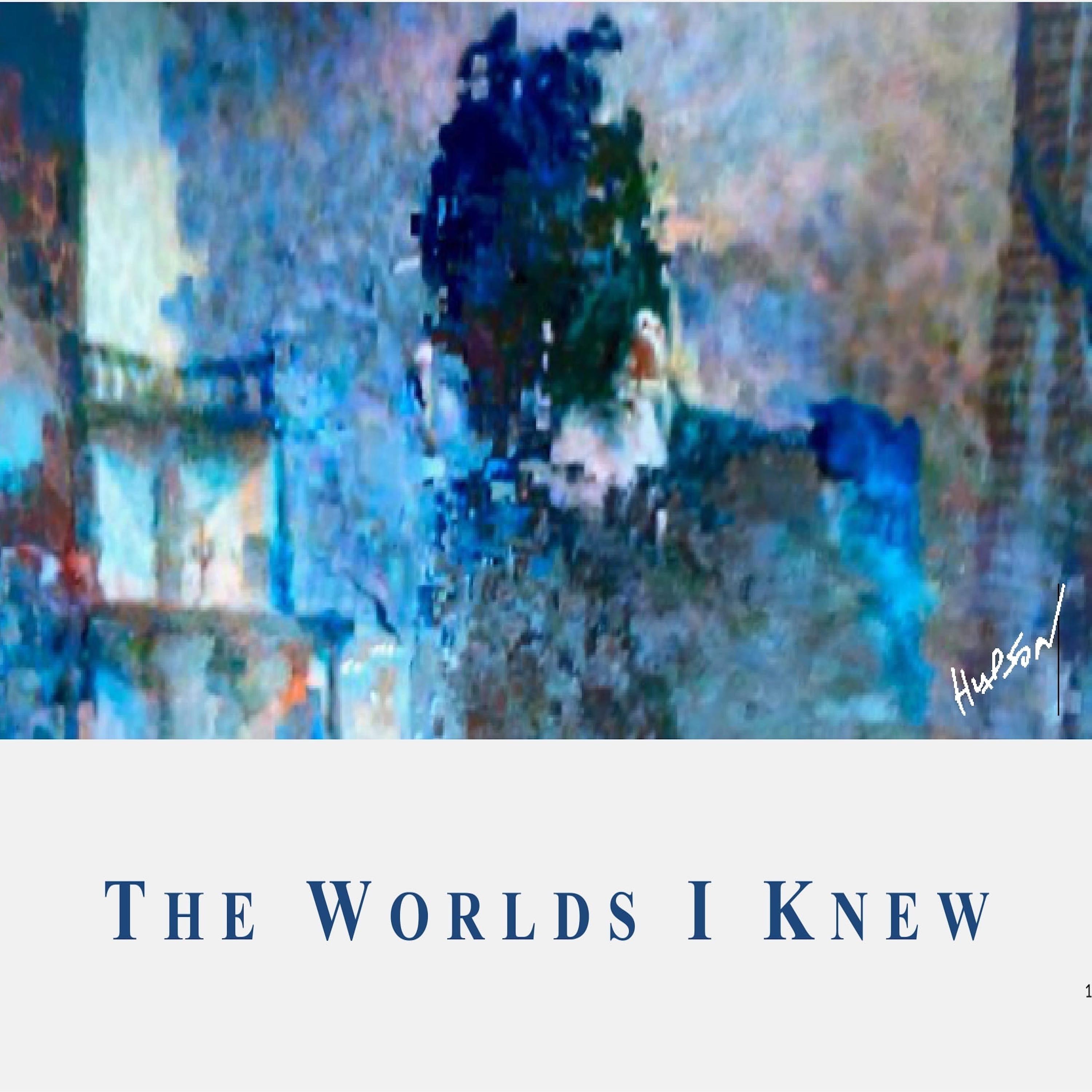 The Worlds I Knew