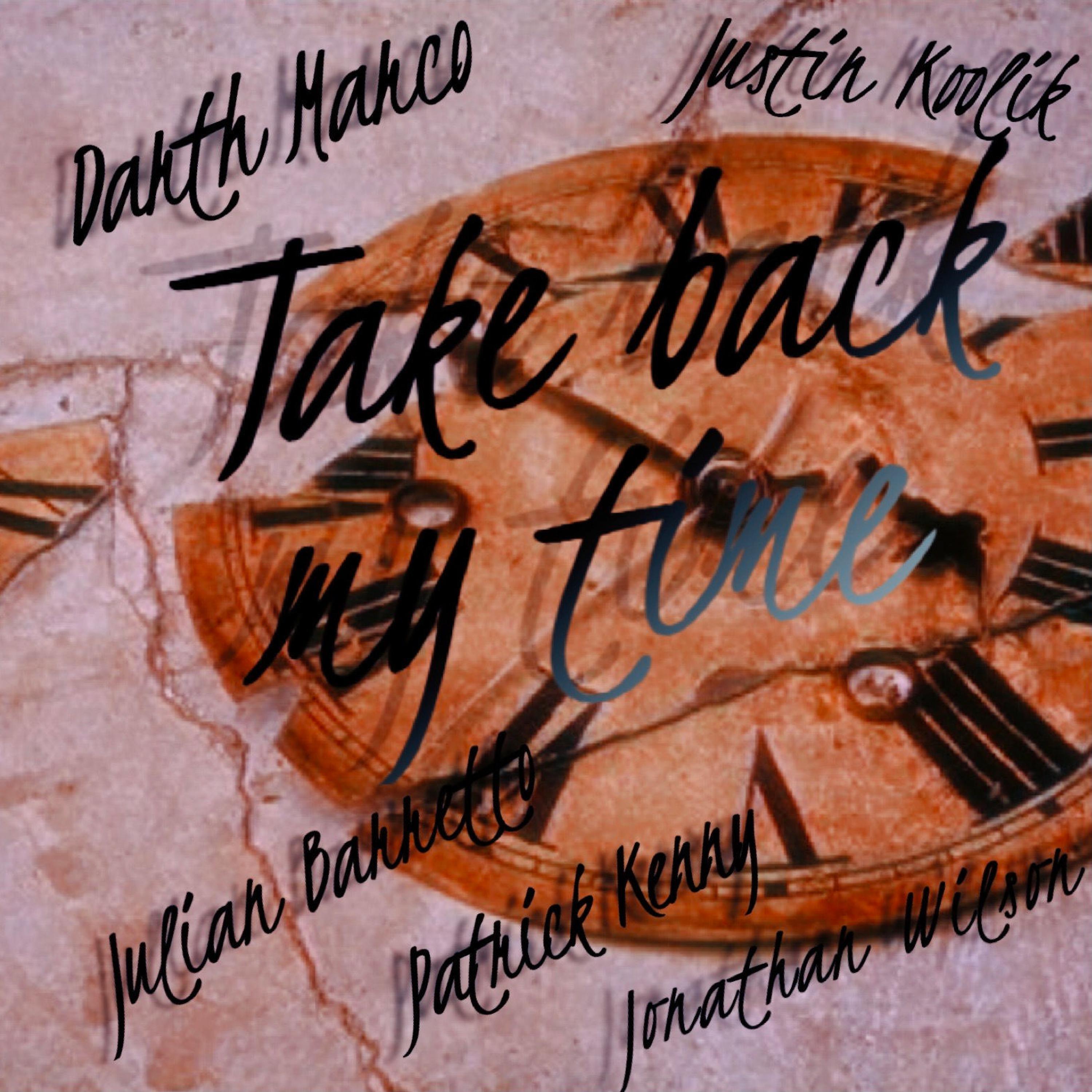 Take back my time (feat. Jamie Julez, Justin Koolik, Patrick Kenny & Jonathan Wilson)