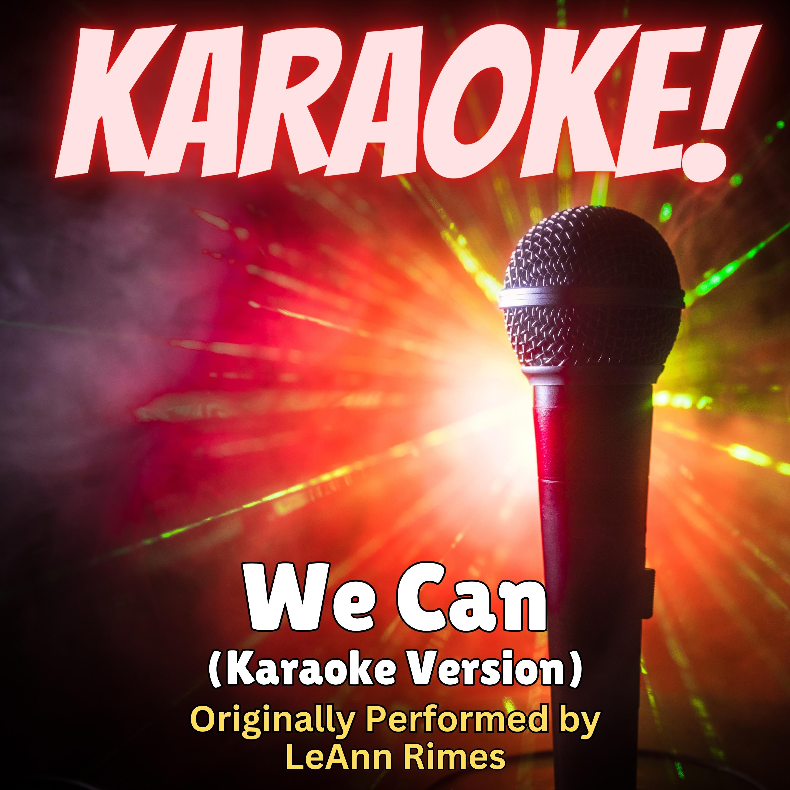 We Can (Karaoke Version Originally Performed by LeAnn Rimes)