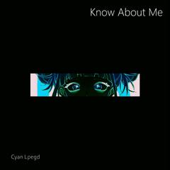 Know About Me（Cyan Lpegd Remix)