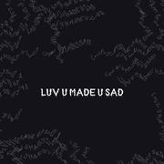 Luv u made u sad