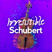 Irresistible Schubert