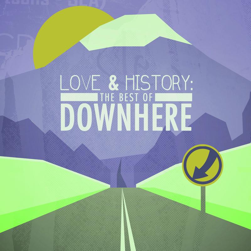 Love & History: The Best Of Downhere
