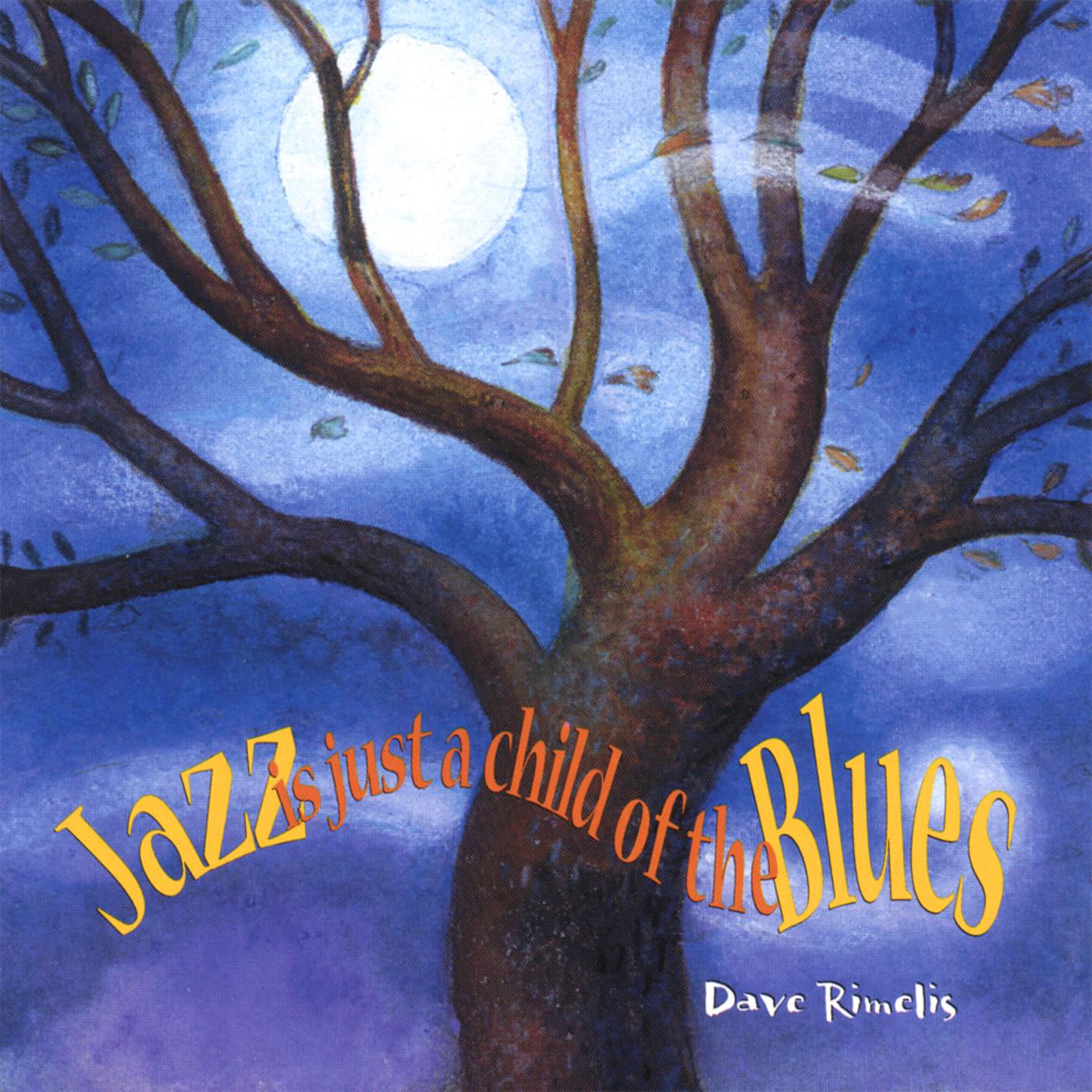 Dave Rimelis - Jazz is Just A Child Of The Blues