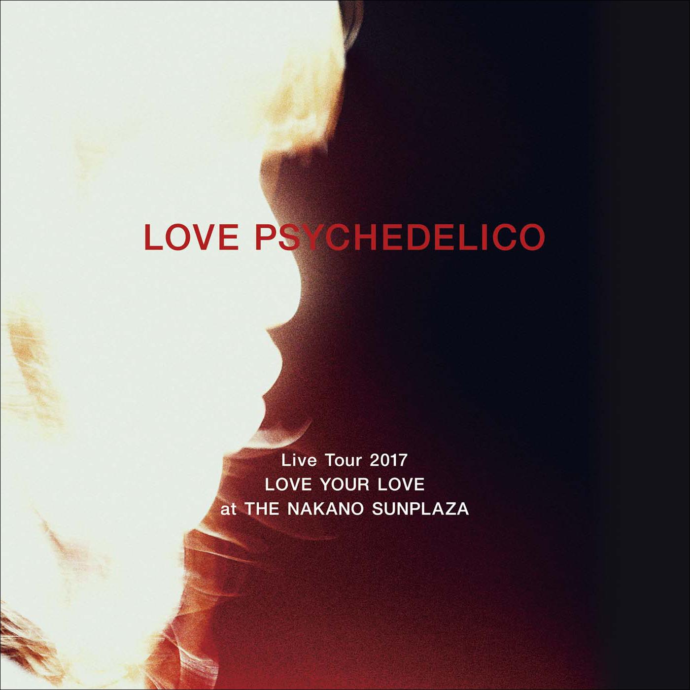 LOVE PSYCHEDELICO Live Tour 2017 LOVE YOUR LOVE at THE NAKANO SUNPLAZA