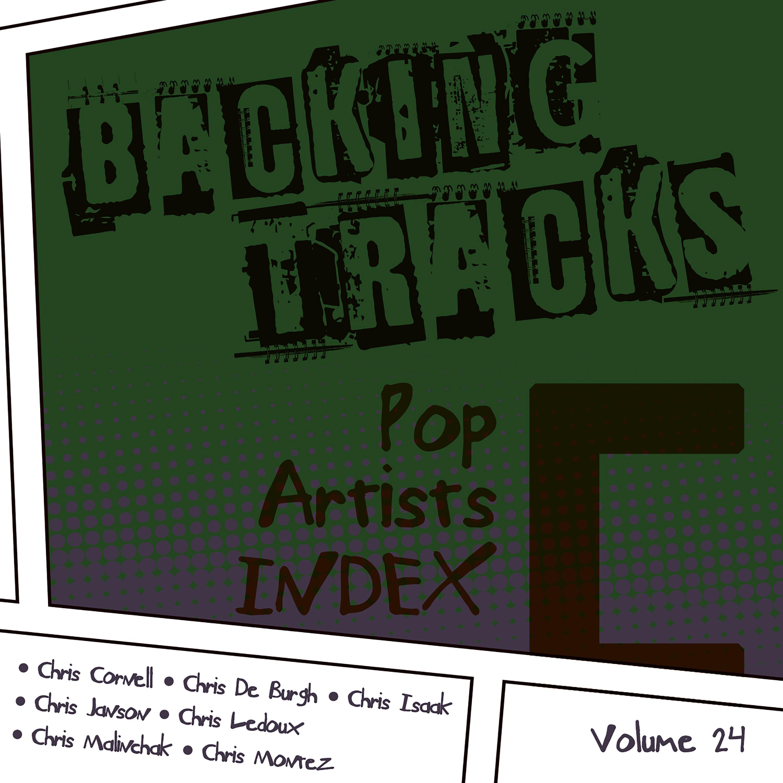 Backing Tracks / Pop Artists Index, C, (Chris Cornell / Chris De Burgh / Chris Isaak / Chris Janson / Chris Ledoux / Chris Malinchak / Chris Montez), Vol. 24