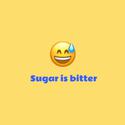 Sugar is bitter