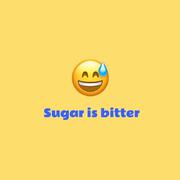 Sugar is bitter