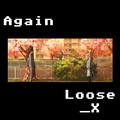 Again（Loose_X bootleg）