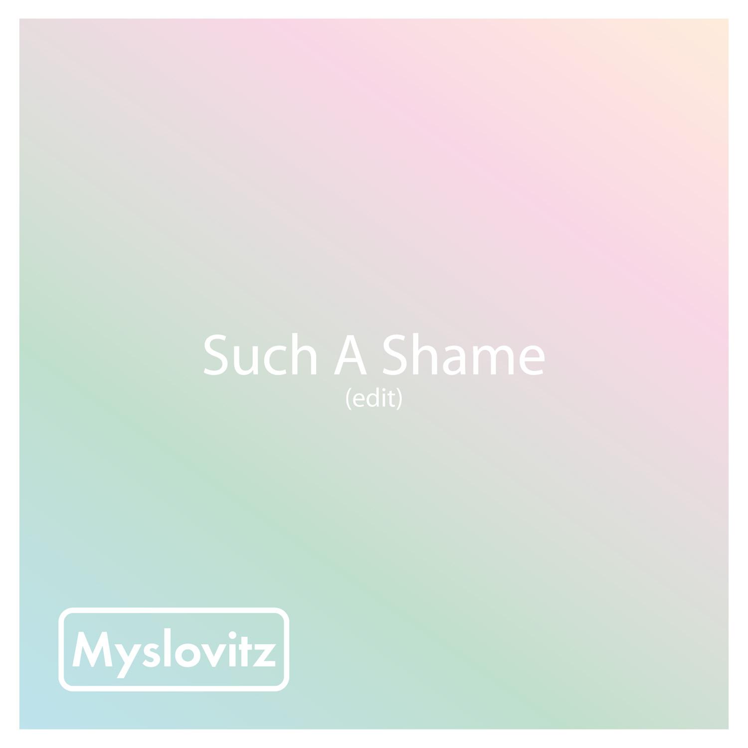 Such a Shame (Edit)
