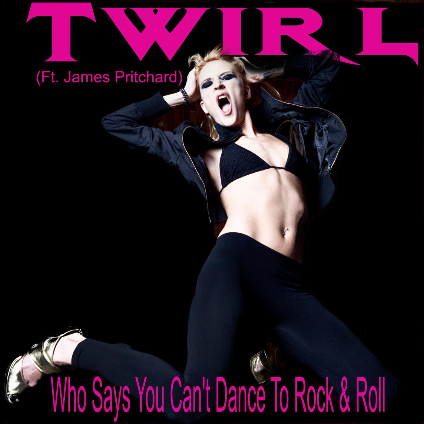 Twirl - Who Says You Can't Dance to Rock & Roll (feat. James Pritchard)