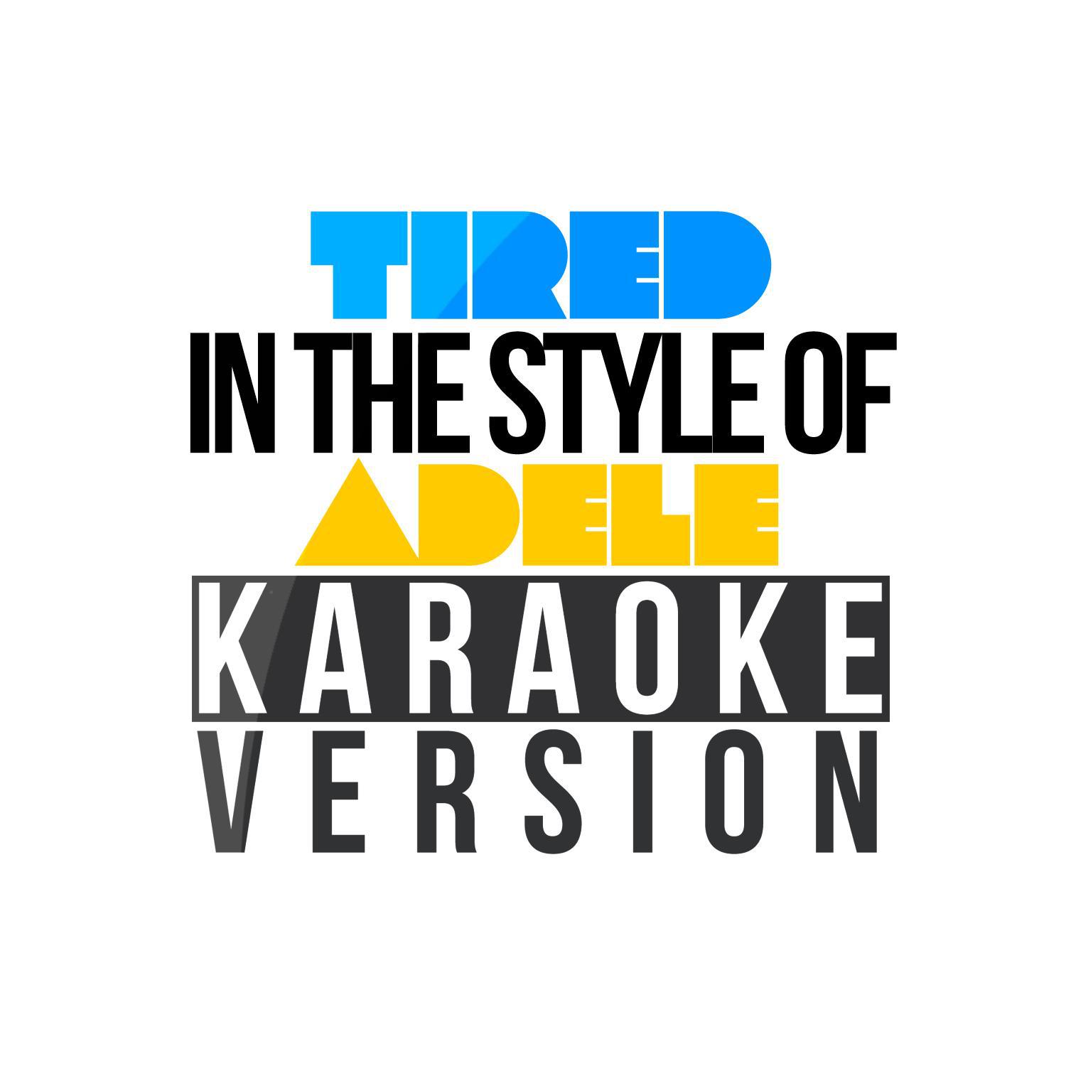 Tired (In the Style of Adele) [Karaoke Version] - Single专辑