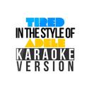 Tired (In the Style of Adele) [Karaoke Version] - Single专辑