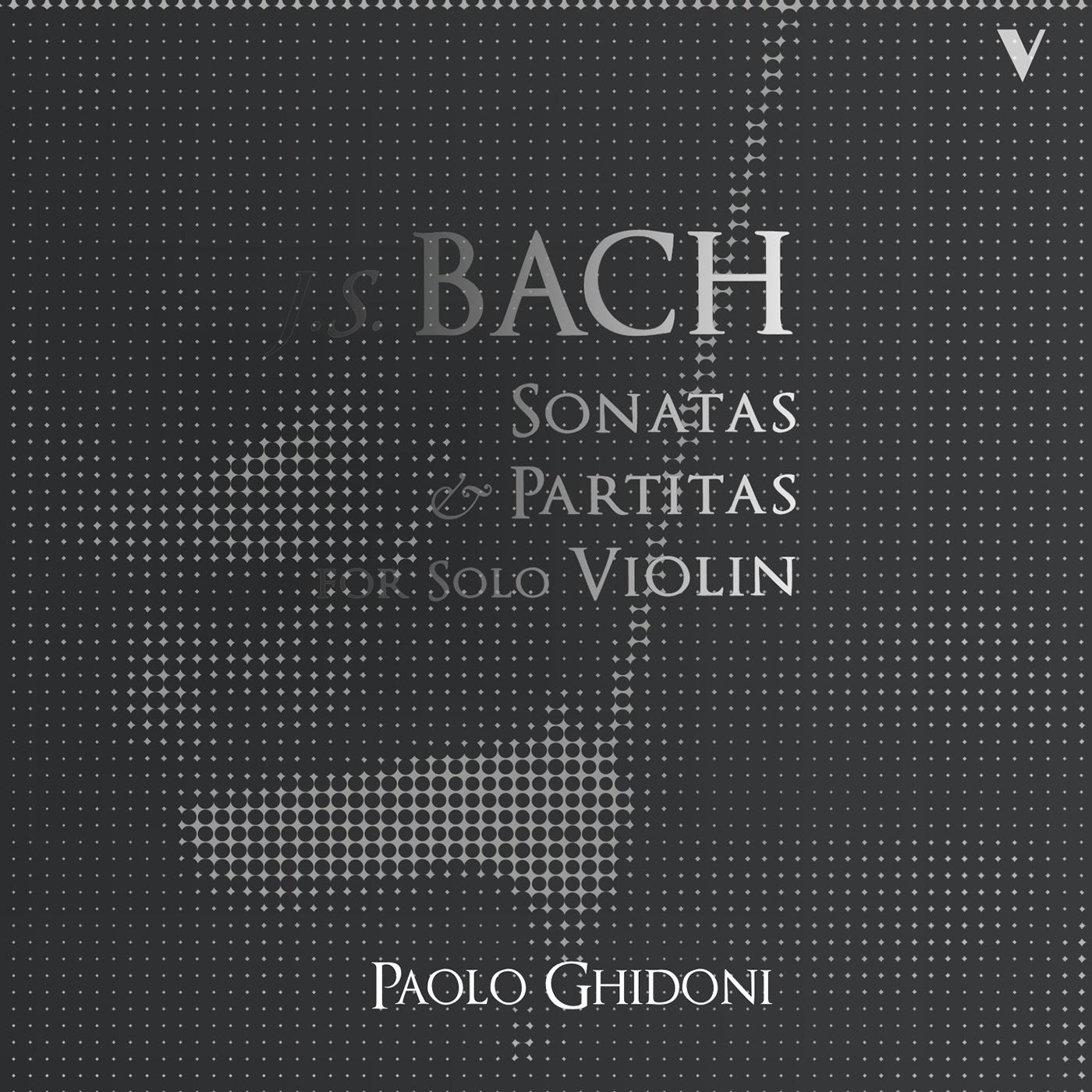 BACH, J.S.: Sonatas and Partitas for Solo Violin, BWV 1001-1006 (Ghidoni)