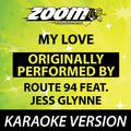 My Love (Originally By Route 94 feat. Jess Glynne) [Karaoke Version]