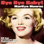Bye Bye Baby (Marilyn Monroe and All Her Greatest Hits Remastered)专辑