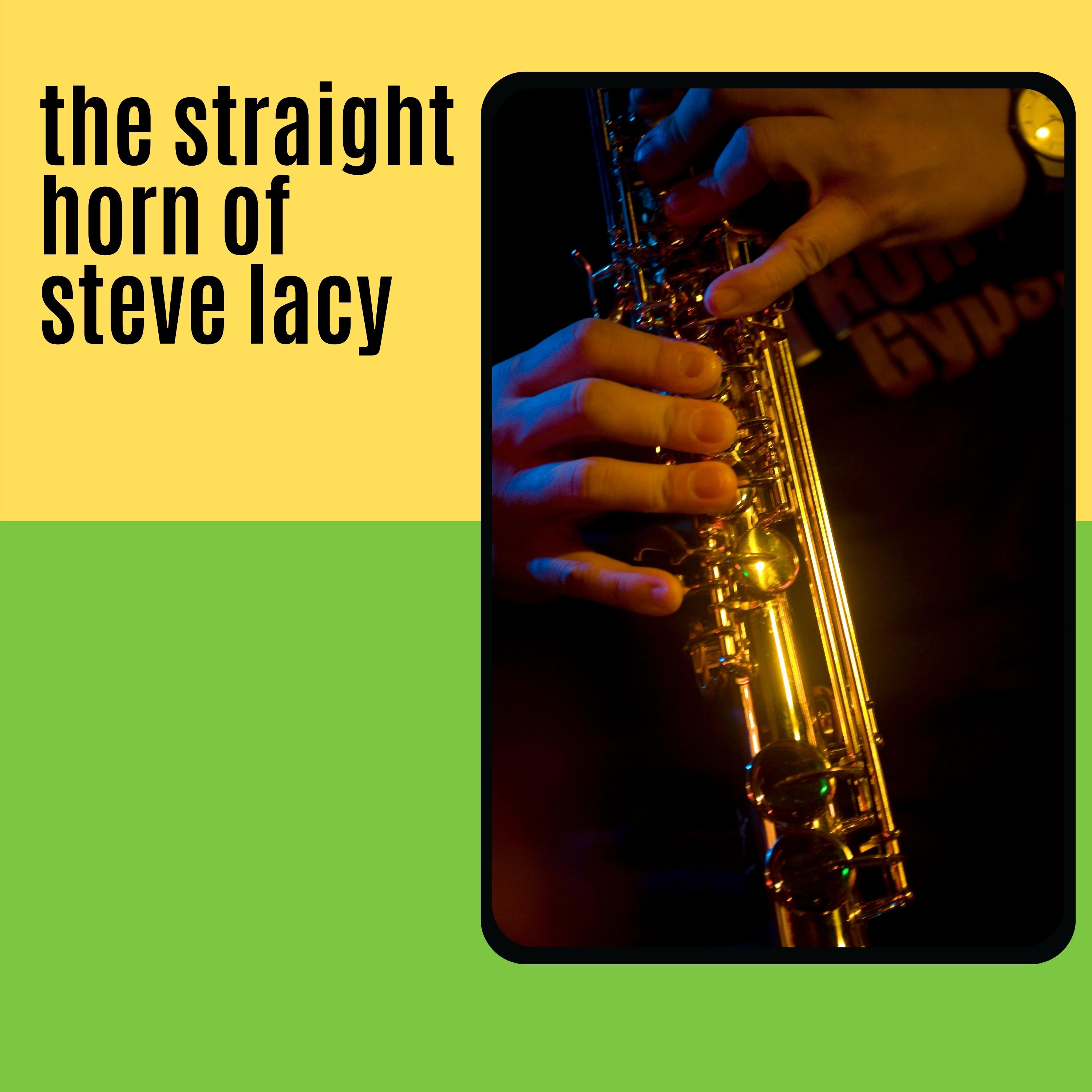 The Straight Horn of Steve Lacy