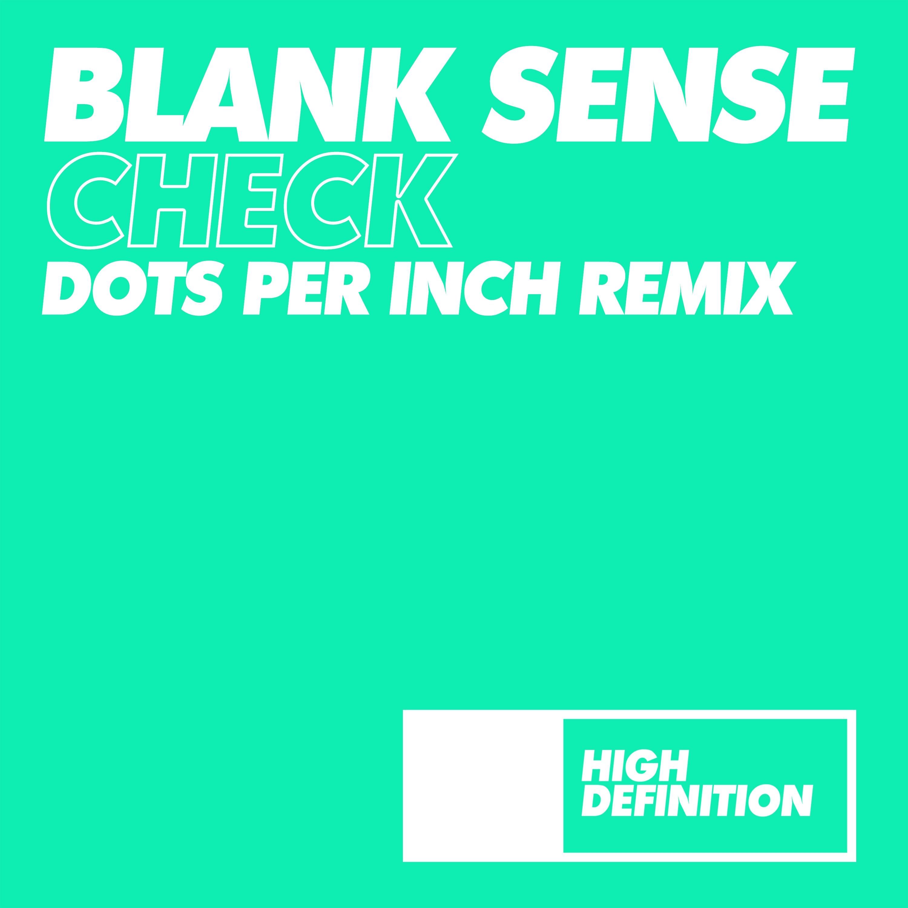 Blank Sense - Check (Dots Per Inch Remix)
