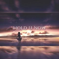 HOLD U NOW